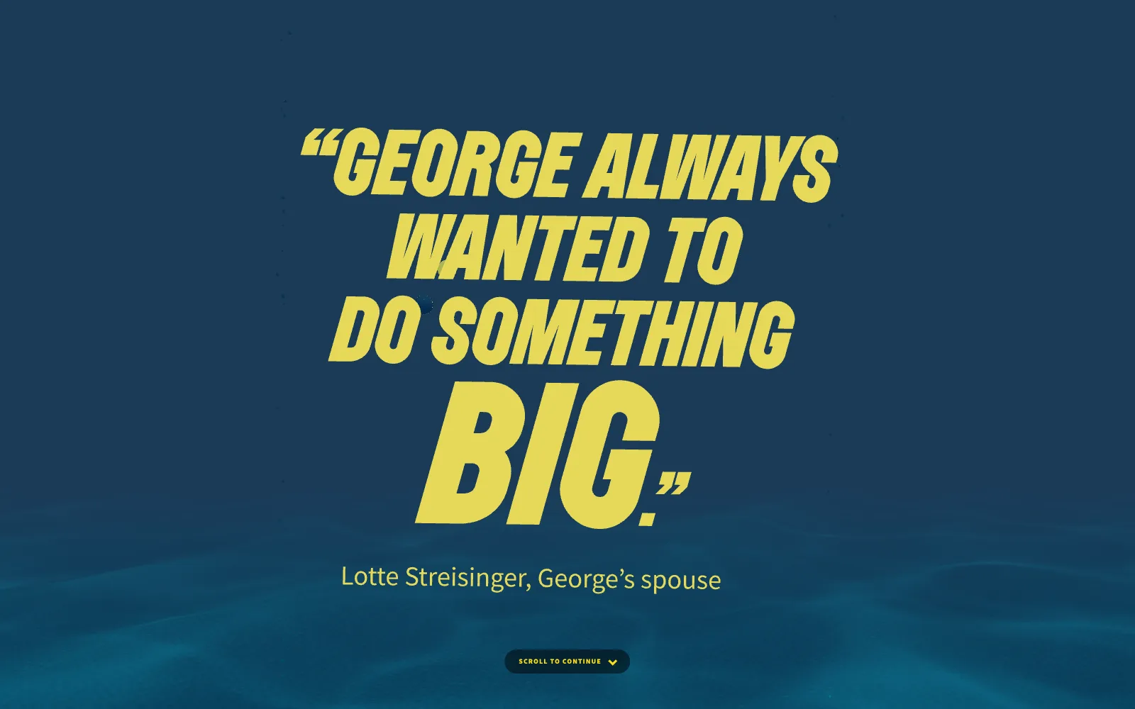 Frame from the animated experience: the quote George always wanted to do something big, attributed to Lotte Streisinger, over the underwater scene.